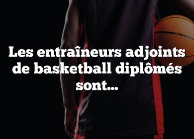 Les entraîneurs adjoints de basketball diplômés sont-ils payés ?